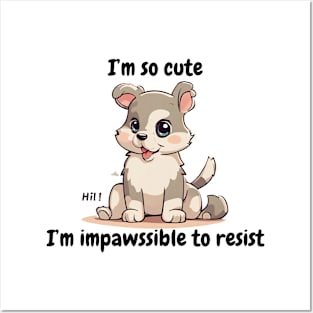 I'm so cute I'm impossible to resist - cute kawaii dog Posters and Art